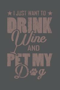 I Just Want To Drink Wine And Pet My Dog
