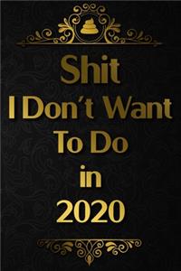 Shit I Don't Want To Do in 2020 Humorous Minimalist Lined Notebook