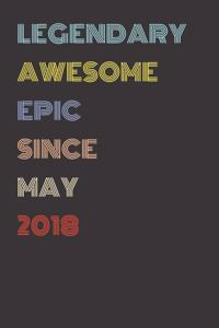 Legendary Awesome Epic Since May 2018 - Birthday Gift For 1 Year Old Men and Women Born in 2018