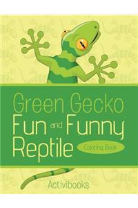 Green Gecko Fun and Funny Reptile Coloring Book