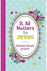 It All Matters to Jesus Devotional Journal for Girls
