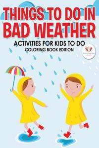 Things to Do in Bad Weather: Activities for Kids to Do Coloring Book Edition