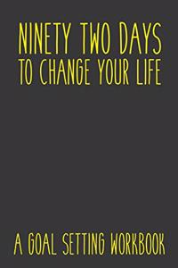 Ninety Two Days To Change Your Life A Goal Setting Workbook