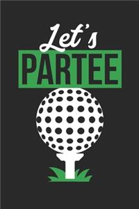 Golf Notebook - Let's Par-Tee - Gift for Golf Players, Golf Coaches And Golf Lovers - Golfing Diary - Golfing Writing Journal