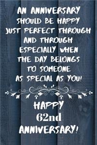 An Anniversary should be perfect when the day belongs to someone as special as you Happy 62nd Anniversary