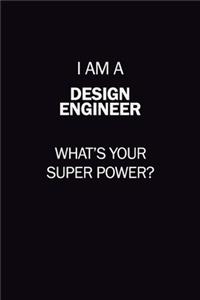 I Am A design engineer, What's Your Super Power?
