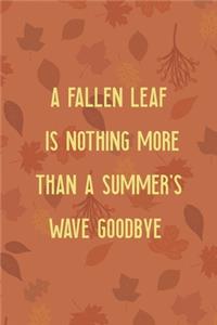 A Fallen Leaf Is Nothing More Than A Summer's Wave Goodbye