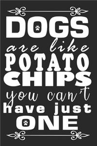 Dogs Are Like Potato Chips You Can't Have Just One