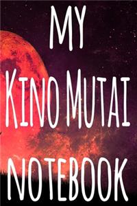 My Kino Mutai Notebook