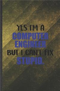 Yes I'm a Computer Engineer but I Can't Fix Stupid