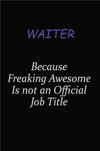 Waiter Because Freaking Awesome Is Not An Official Job Title