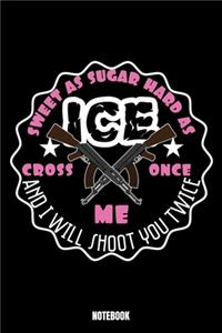 Sweet As Sugar Hard As Ice Cross Once Me And I Will Shoot You Twice Notebook