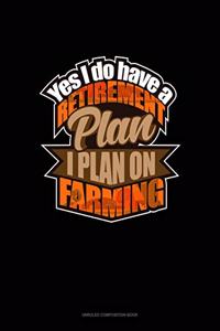 Yes I Do Have A Retirement Plan, I Plan On Farming