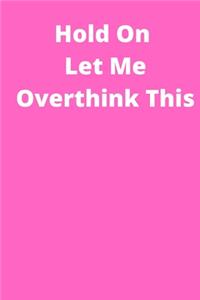 Hold On Let Me Overthink This