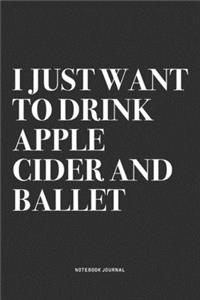 I Just Want To Drink Apple Cider And Ballet