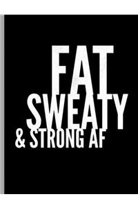 Fat Sweaty & Strong AF
