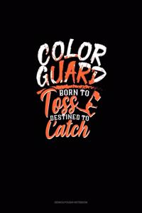 Color Guard Born To Toss Destined To Catch