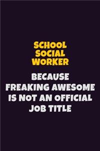 School Social Worker, Because Freaking Awesome Is Not An Official Job Title