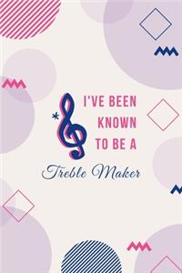 I've been known to be a treble maker