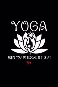 Yoga Helps you to Become Better at Sex: Yoga Teacher Class Planner Lessons Sequence Mantra Notebook. Create Your Own Inspirational Yoga Quotes