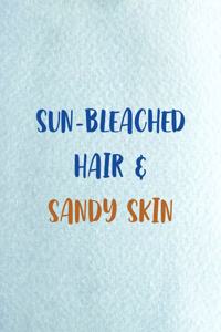 Sun-bleached Hair & Sandy Skin