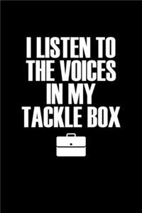 I listen to the voices in my tackle box