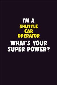 I'M A Shuttle Car Operator, What's Your Super Power?