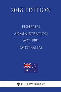 Fisheries Administration ACT 1991 (Australia) (2018 Edition)