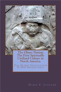 Olmec Nation: The First Spiritually Civilized Culture in North America