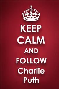 Keep Calm and Follow Charlie Puth
