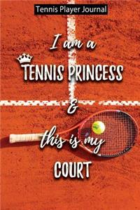 I Am a Tennis Princess and This Is My Court- Tennis Player Journal