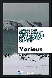 Tables for Simple Qualitative Analysis for Laboratory Use