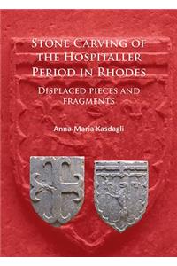 Stone Carving of the Hospitaller Period in Rhodes: Displaced pieces and fragments