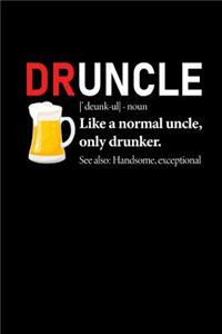 Druncle Noun Like a Normal Uncle Only Drunker See Also Handsome Exceptional