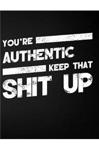 You're Authentic Keep That Shit Up