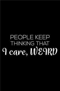 People Keep Thinking That I Care, Weird