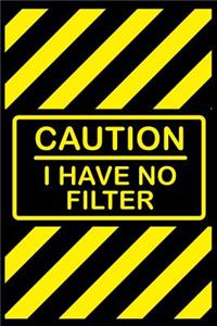 Caution I Have No Filter Notebook