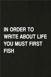 In Order to Write about Life You Must First Fish