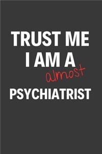Trust Me I Am Almost A Psychiatrist