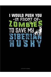 I Would Push You in Front of Zombies to Save My Siberian Husky