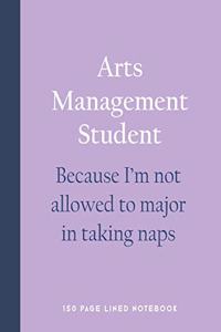 Arts Management Student - Because I'm Not Allowed to Major in Taking Naps