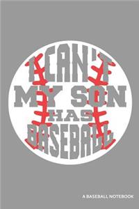 I Can't My Son Has Baseball a Baseball Notebook