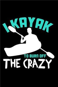 I Kayak to Burn Off the Crazy