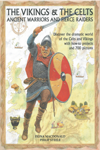 Vikings & the Celts: Ancient Warriors and Fierce Raiders: Discover the Dramatic World of the Celts and Vikings with How-To Projects and 700 Pictures