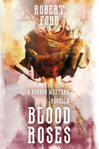 Blood Roses: A Horror Western Novella