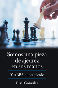 Somos Una Pieza De Ajedrez En Sus Manos