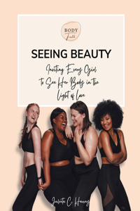 Seeing Beauty: Inviting Every Girl to See Her Body in the Light of Love