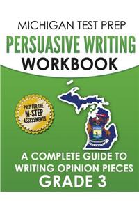 MICHIGAN TEST PREP Persuasive Writing Workbook Grade 3: A Complete Guide to Writing Opinion Pieces