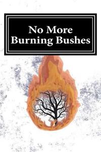 No More Burning Bushes