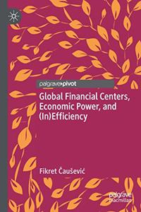 Global Financial Centers, Economic Power, and (In)Efficiency